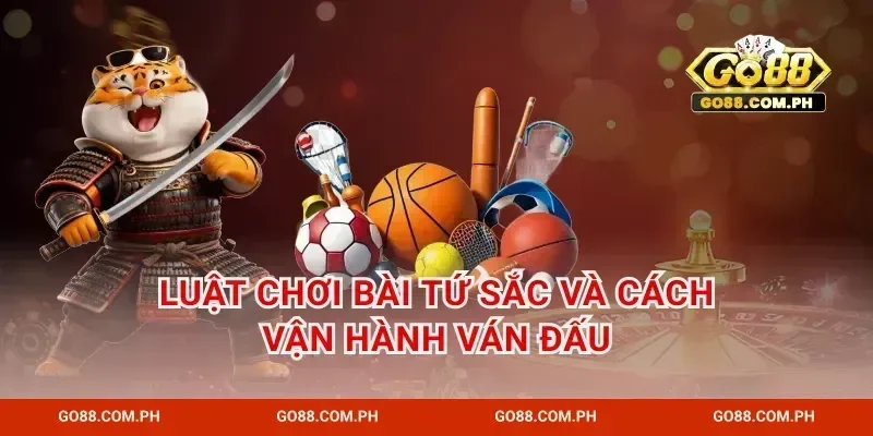 Luật chơi bài tứ sắc và cách vận hành ván đấu