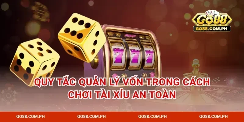 Quy tắc quản lý vốn trong cách chơi tài xỉu an toàn