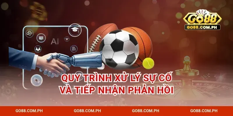 Quy trình xử lý sự cố và tiếp nhận phản hồi