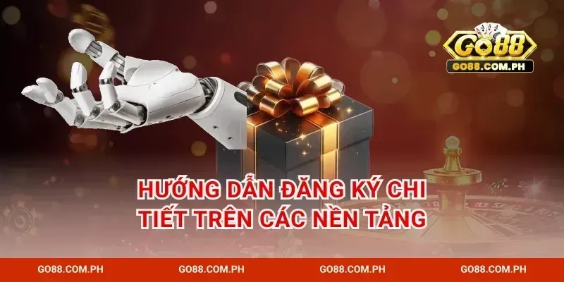 Hướng dẫn đăng ký chi tiết trên các nền tảng