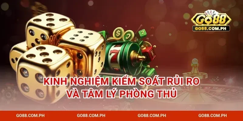 Kinh nghiệm kiểm soát rủi ro và tâm lý phòng thủ