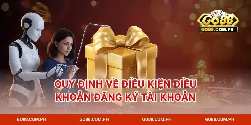 Quy định về điều kiện điều khoản đăng ký tài khoản