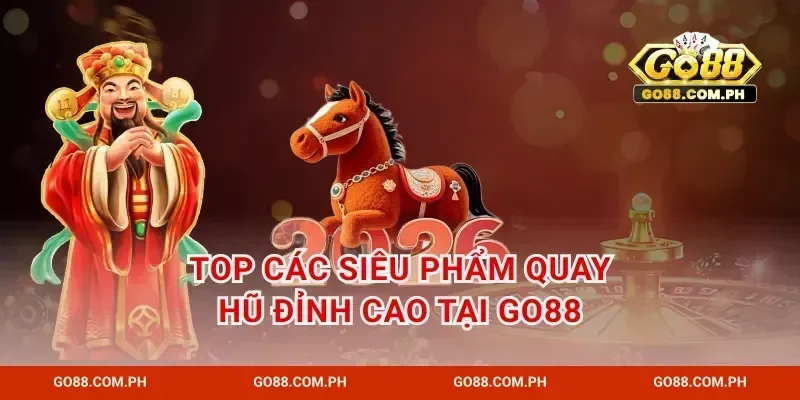 Top các siêu phẩm quay hũ đỉnh cao tại GO88