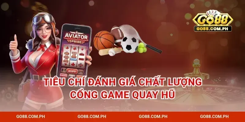 Tiêu chí đánh giá chất lượng cổng game quay hũ