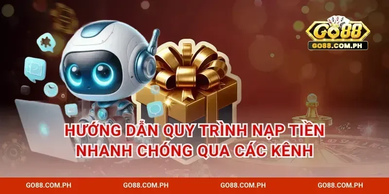 Hướng dẫn quy trình nạp tiền nhanh chóng qua các kênh