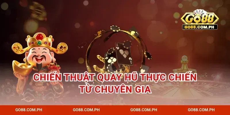 Chiến thuật quay hũ thực chiến từ chuyên gia