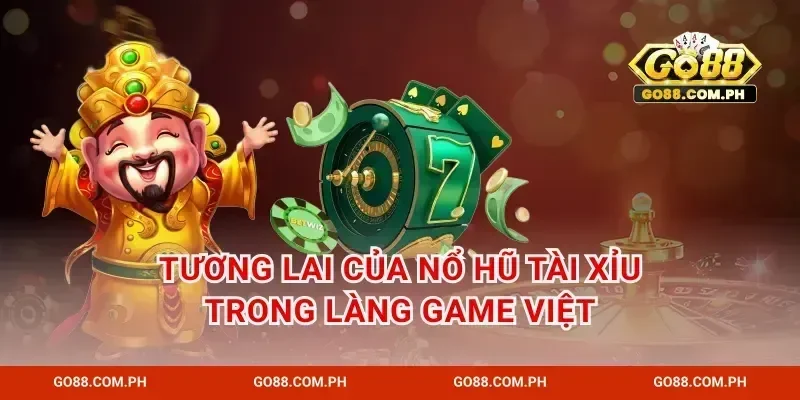 Tương lai của nổ hũ tài xỉu trong làng game Việt