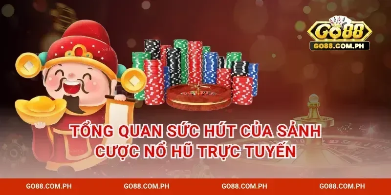 Tổng quan sức hút của sảnh cược nổ hũ trực tuyến