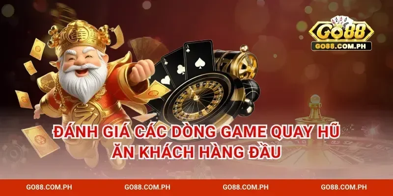 Đánh giá các dòng game quay hũ ăn khách hàng đầu