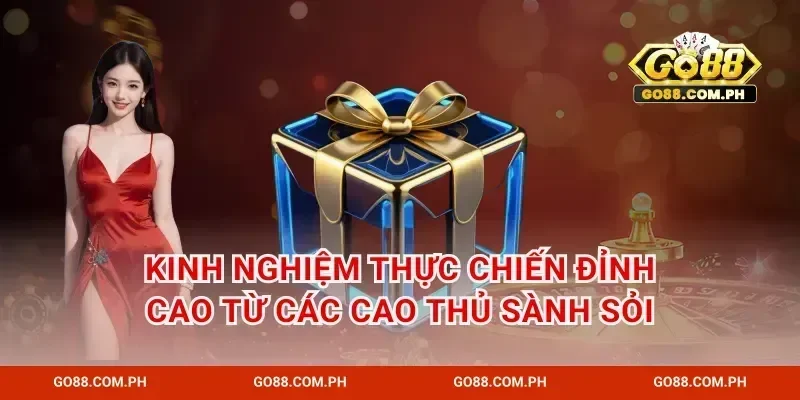 Kinh nghiệm thực chiến đỉnh cao từ các cao thủ sành sỏi