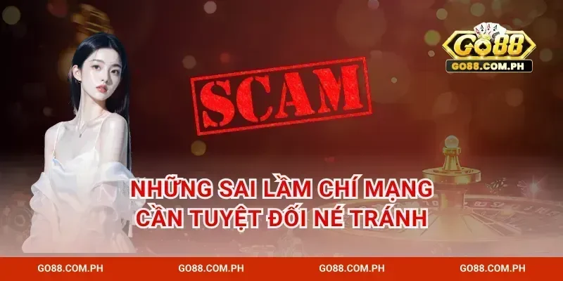 Những sai lầm chí mạng cần tuyệt đối né tránh