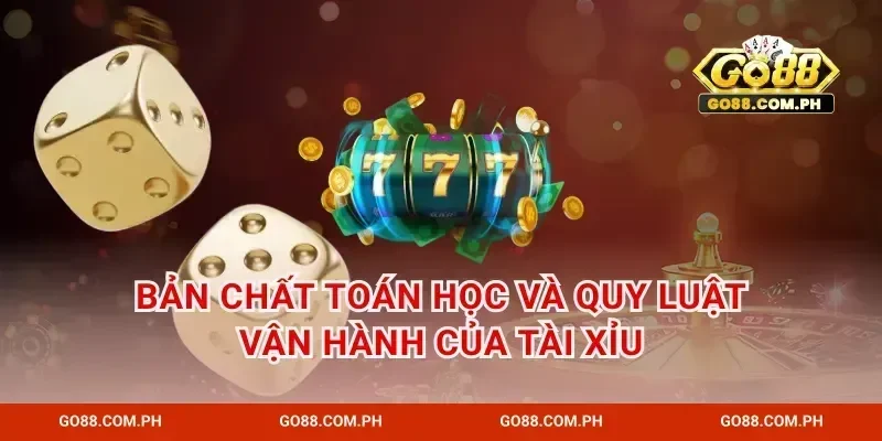 Bản chất toán học và quy luật vận hành của tài xỉu