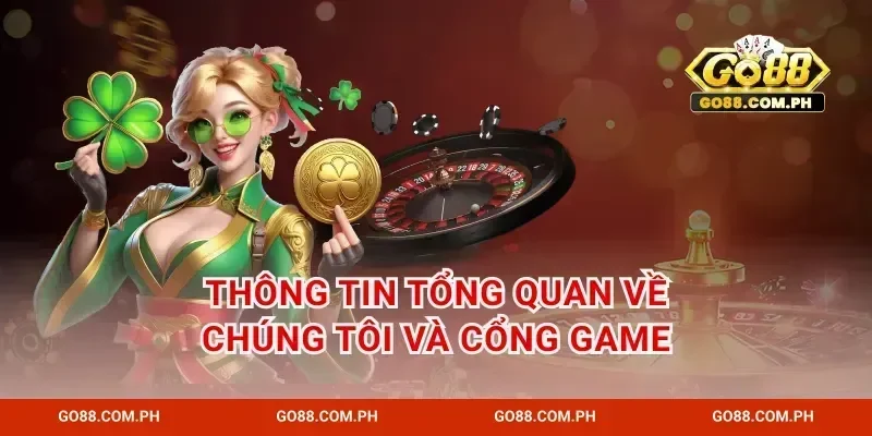 Thông tin tổng quan về chúng tôi và cổng game