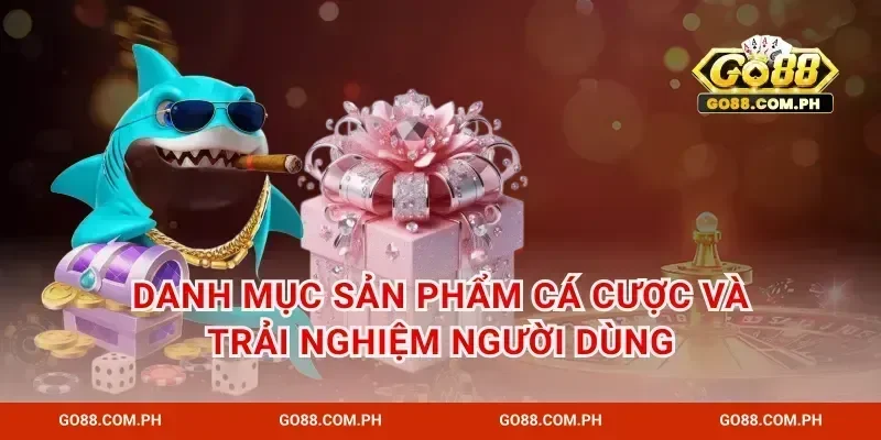 Danh mục sản phẩm cá cược và trải nghiệm người dùng