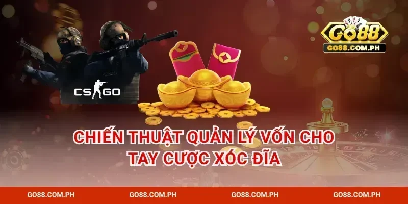 Chiến thuật quản lý vốn cho tay cược xóc đĩa
